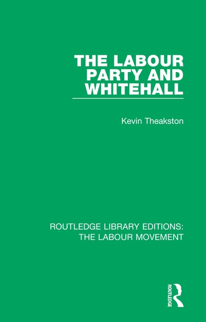 Front cover_The Labour Party And Whitehall