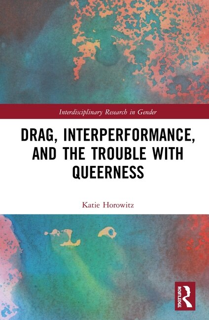 Couverture_Drag, Interperformance, And The Trouble With Queerness