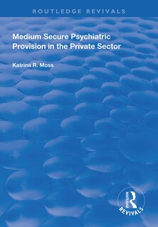 Front cover_Medium Secure Psychiatric Provision In The Private Sector