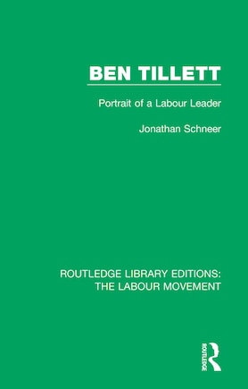 Ben Tillett: Portrait Of A Labour Leader