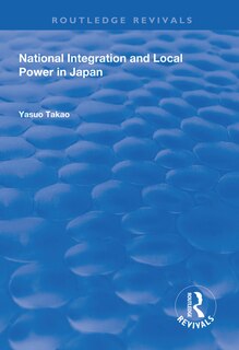 Front cover_National Integration And Local Power In Japan