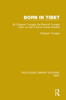 Born in Tibet: By Chogyam Trungpa, the Eleventh Trungpa Tulku, as told to Esme Cramer Roberts