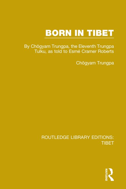 Born in Tibet: By Chogyam Trungpa, the Eleventh Trungpa Tulku, as told to Esme Cramer Roberts