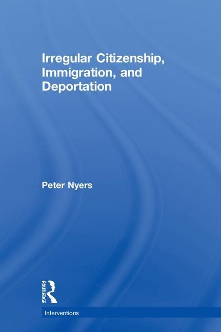 Front cover_Irregular Citizenship, Immigration, And Deportation