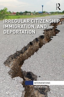 Front cover_Irregular Citizenship, Immigration, And Deportation