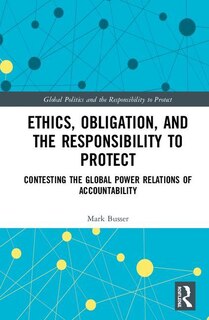 Front cover_Ethics, Obligation, And The Responsibility To Protect