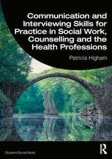 Front cover_Communication And Interviewing Skills For Practice In Social Work, Counselling And The Health Professions