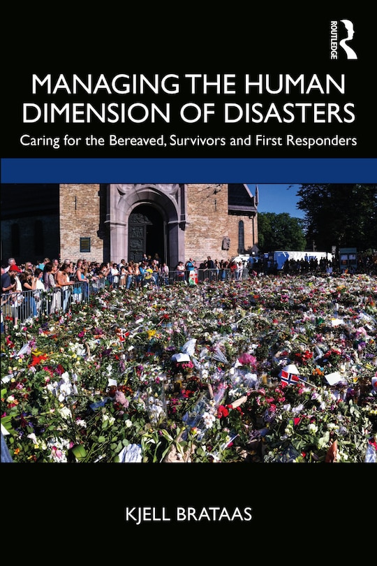 Managing The Human Dimension Of Disasters: Caring For The Bereaved, Survivors And First Responders