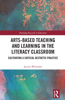 Couverture_Arts-based Teaching And Learning In The Literacy Classroom