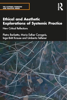 Front cover_Ethical And Aesthetic Explorations Of Systemic Practice