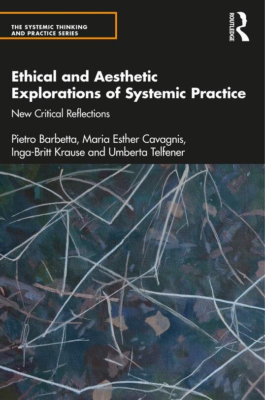 Front cover_Ethical And Aesthetic Explorations Of Systemic Practice