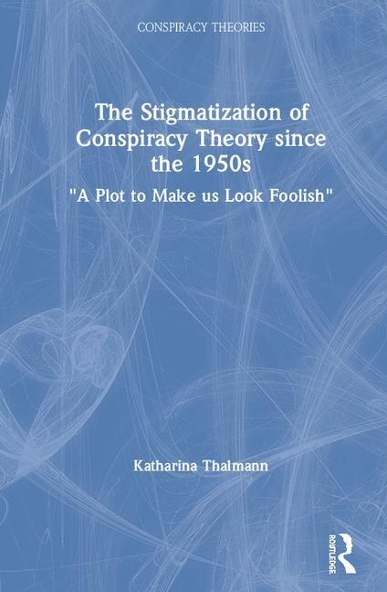 Couverture_Stigmatization of Conspiracy Theory since the 1950s
