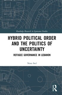 Front cover_Hybrid Political Order And The Politics Of Uncertainty
