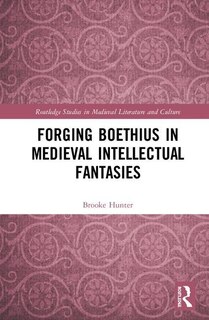 Front cover_Forging Boethius In Medieval Intellectual Fantasies