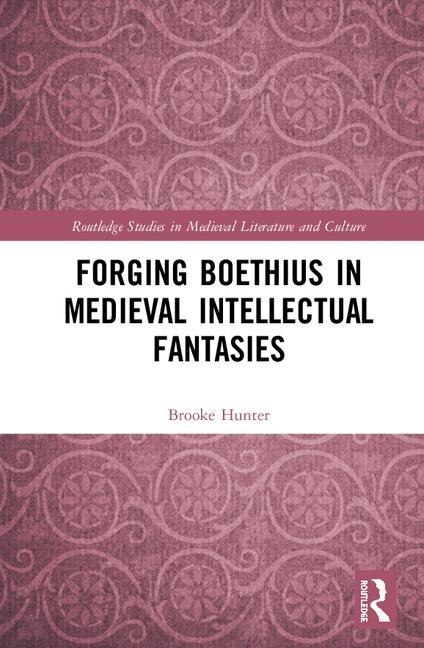 Front cover_Forging Boethius In Medieval Intellectual Fantasies
