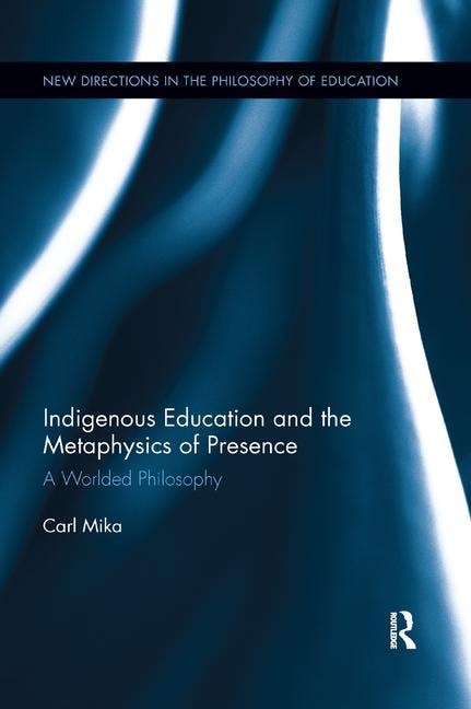 Front cover_Indigenous Education And The Metaphysics Of Presence