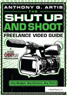 Couverture_The Shut Up And Shoot Freelance Video Guide