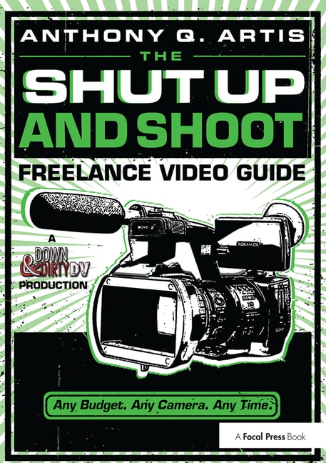 Couverture_The Shut Up And Shoot Freelance Video Guide