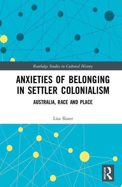 Front cover_Anxieties Of Belonging In Settler Colonialism