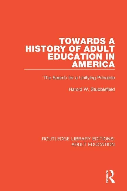 Towards A History Of Adult Education In America: The Search For A Unifying Principle