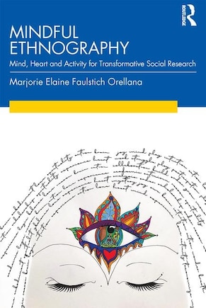 Mindful Ethnography: Mind, Heart And Activity For Transformative Social Research