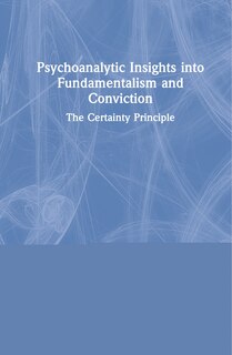 Couverture_Psychoanalytic Insights Into Fundamentalism And Conviction