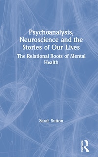 Front cover_Psychoanalysis, Neuroscience and the Stories of Our Lives