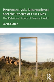 Front cover_Psychoanalysis, Neuroscience And The Stories Of Our Lives