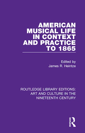 American Musical Life In Context And Practice To 1865