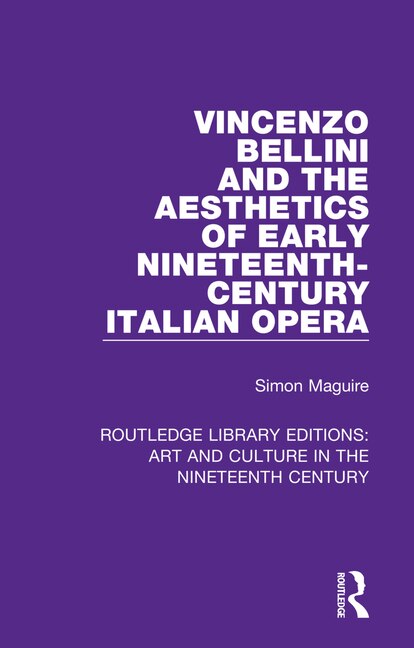 Front cover_Vincenzo Bellini And The Aesthetics Of Early Nineteenth-century Italian Opera