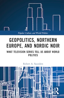 Front cover_Geopolitics, Northern Europe, And Nordic Noir