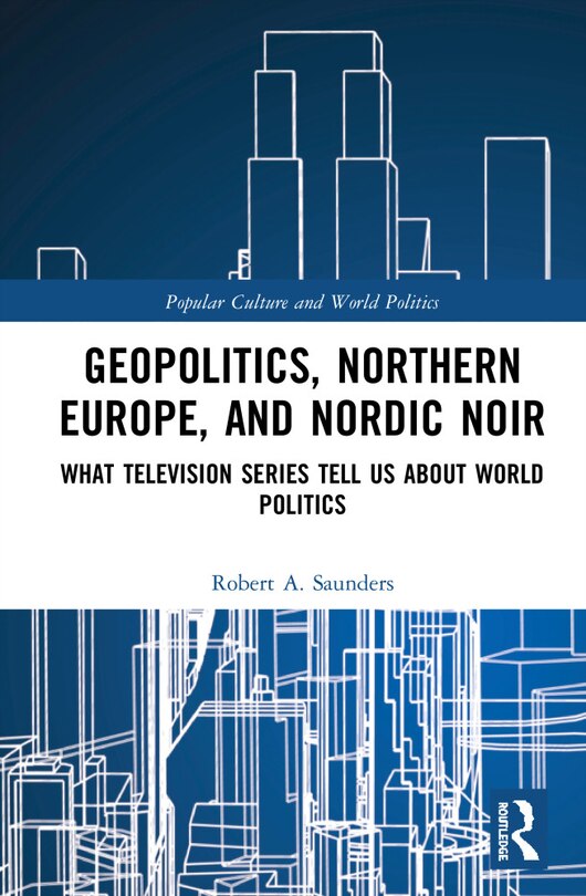 Front cover_Geopolitics, Northern Europe, And Nordic Noir