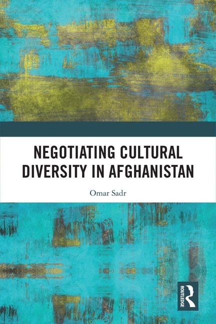 Front cover_Negotiating Cultural Diversity In Afghanistan