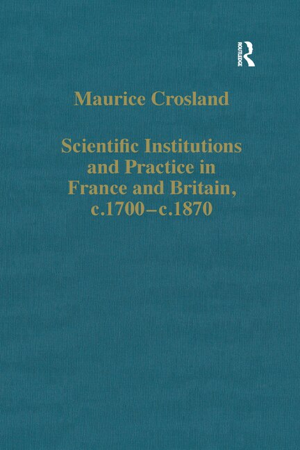 Front cover_Scientific Institutions And Practice In France And Britain, C.1700-c.1870