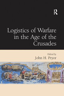 Couverture_Logistics Of Warfare In The Age Of The Crusades