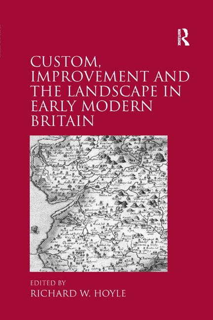 Front cover_Custom, Improvement And The Landscape In Early Modern Britain