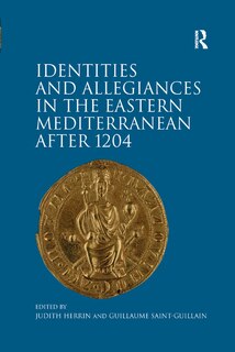 Couverture_Identities And Allegiances In The Eastern Mediterranean After 1204