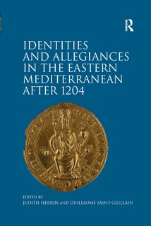 Identities And Allegiances In The Eastern Mediterranean After 1204