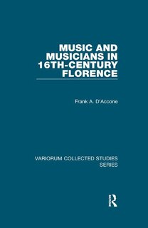 Front cover_Music And Musicians In 16th-century Florence