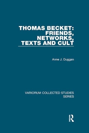 Thomas Becket: Friends, Networks, Texts And Cult