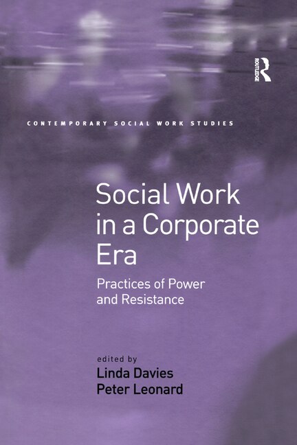 Social Work In A Corporate Era: Practices Of Power And Resistance