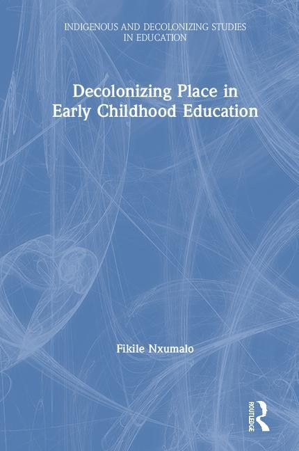 Front cover_Decolonizing Place In Early Childhood Education