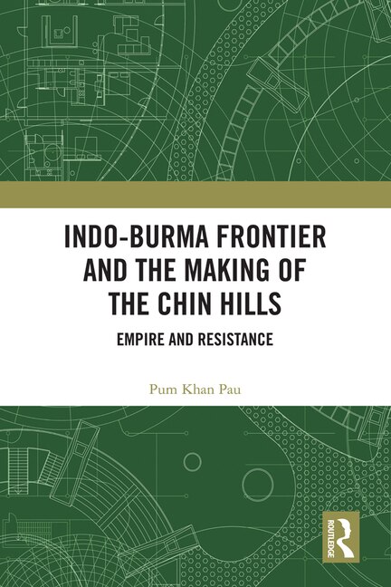 Couverture_Indo-burma Frontier And The Making Of The Chin Hills