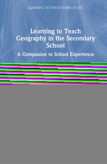 Front cover_Learning To Teach Geography In The Secondary School