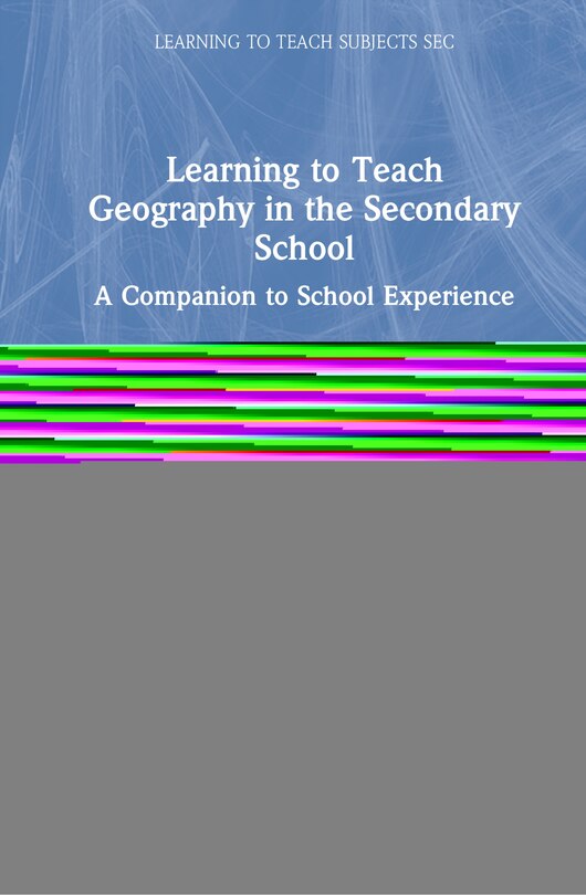 Front cover_Learning To Teach Geography In The Secondary School