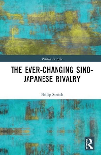 Front cover_The Ever-Changing Sino-Japanese Rivalry
