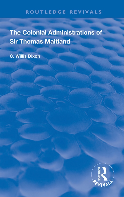 Front cover_The Colonial Administrations of Sir Thomas Maitland