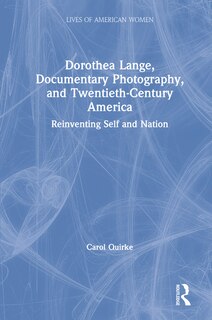 Front cover_Dorothea Lange, Documentary Photography, And Twentieth-century America