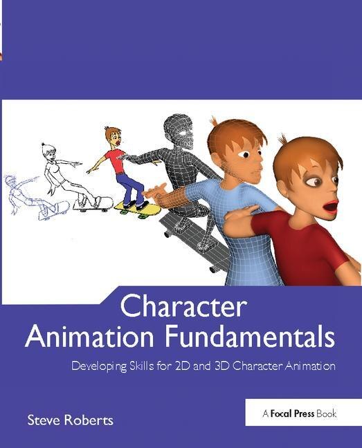 Character Animation Fundamentals: Developing Skills For 2d And 3d Character Animation