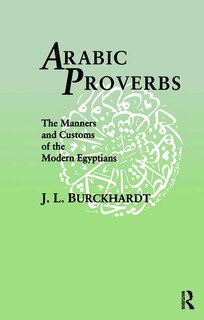 Arabic Proverbs: The Manners And Customs Of The Modern Egyptians